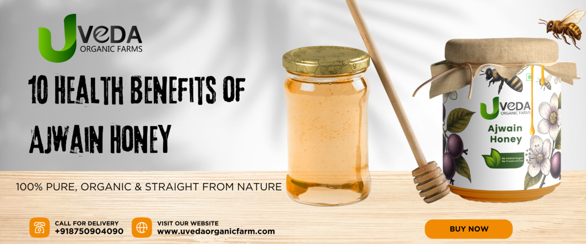 10 Health Benefits of Ajwain Honey – Pure &  Uveda Organic Farm